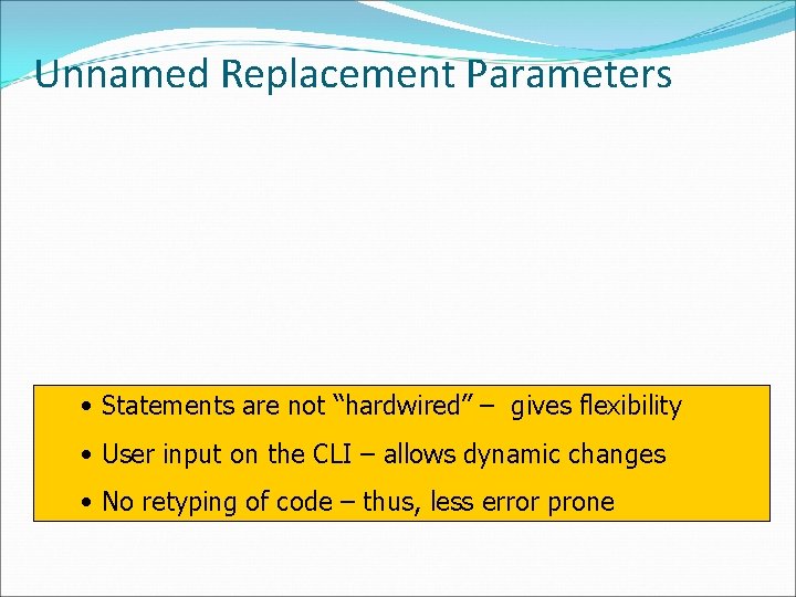 Unnamed Replacement Parameters • Statements are not “hardwired” – gives flexibility • User input