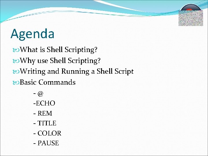 Agenda What is Shell Scripting? Why use Shell Scripting? Writing and Running a Shell