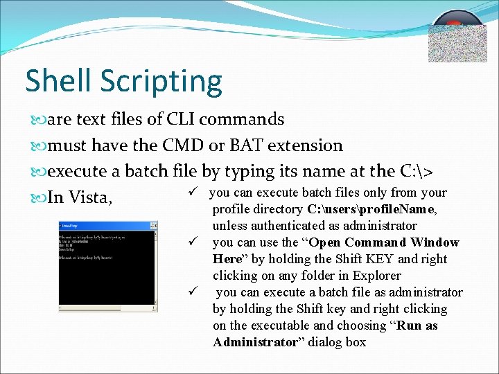 Shell Scripting are text files of CLI commands must have the CMD or BAT