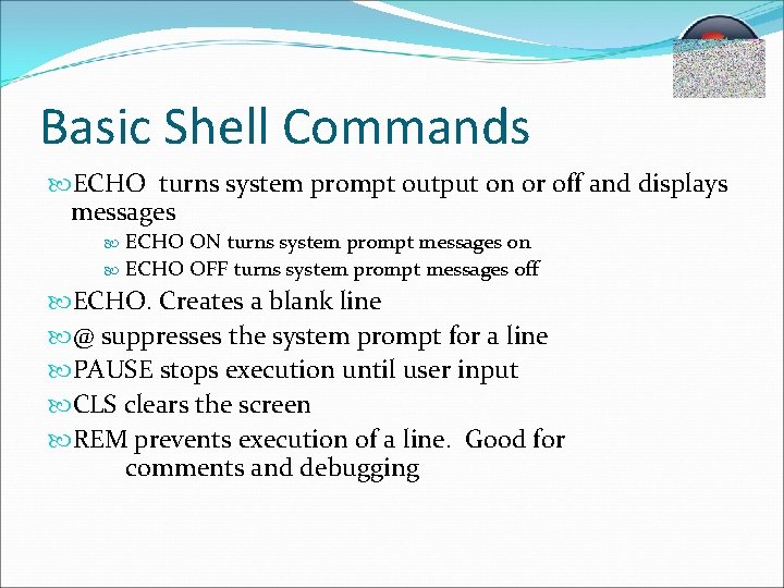 Basic Shell Commands ECHO turns system prompt output on or off and displays messages