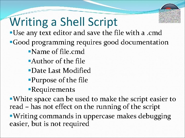 Writing a Shell Script §Use any text editor and save the file with a.