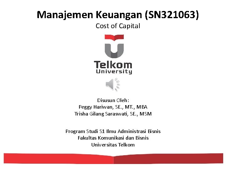 Manajemen Keuangan (SN 321063) Cost of Capital Disusun Oleh: Peggy Hariwan, SE. , MT.