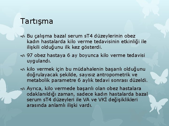 Tartışma Bu çalışma bazal serum s. T 4 düzeylerinin obez kadın hastalarda kilo verme