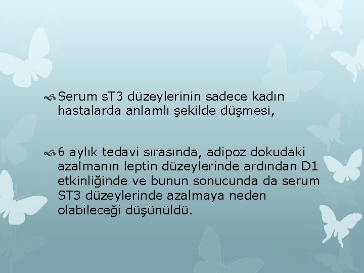  Serum s. T 3 düzeylerinin sadece kadın hastalarda anlamlı şekilde düşmesi, 6 aylık