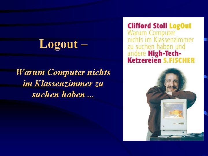 Logout – Warum Computer nichts im Klassenzimmer zu suchen haben. . . 