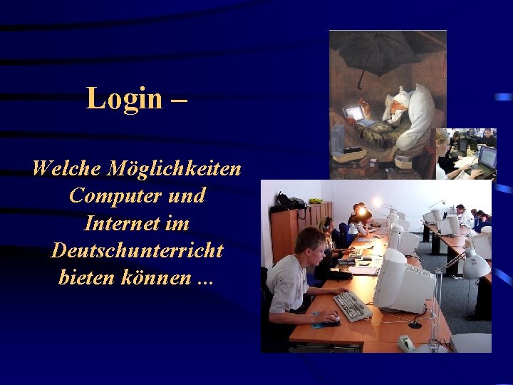 Login – Welche Möglichkeiten Computer und Internet im Deutschunterricht bieten können. . . 