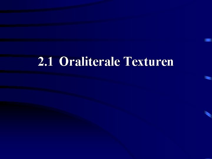 2. 1 Oraliterale Texturen 