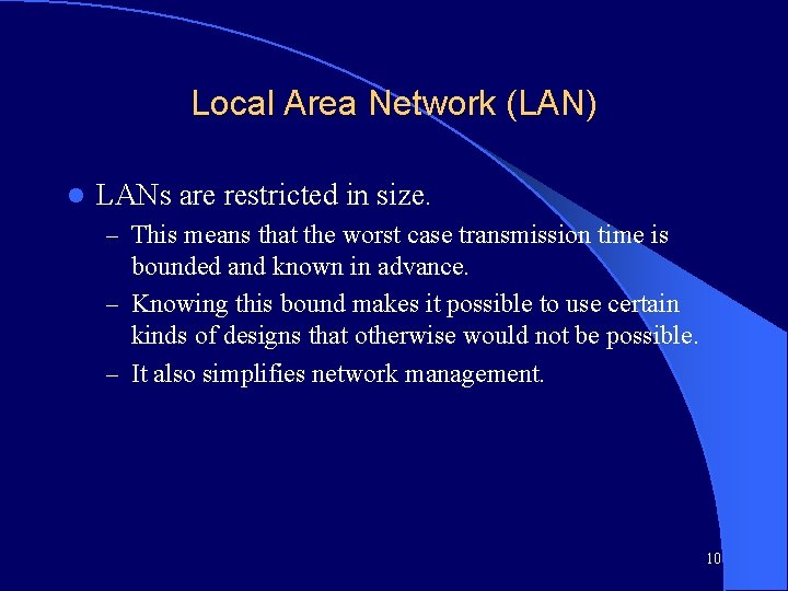 Local Area Network (LAN) l LANs are restricted in size. – This means that