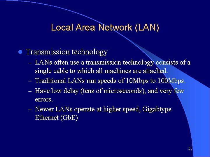 Local Area Network (LAN) l Transmission technology – LANs often use a transmission technology