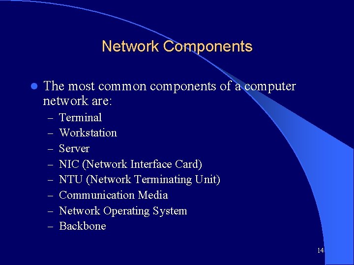 Network Components l The most common components of a computer network are: – –