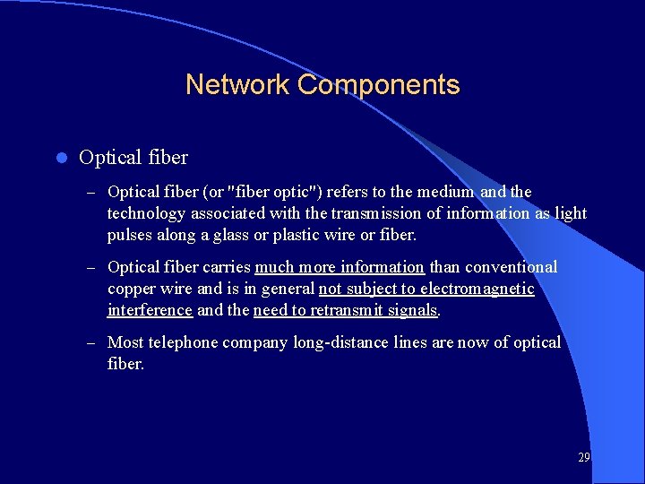 Network Components l Optical fiber – Optical fiber (or "fiber optic") refers to the