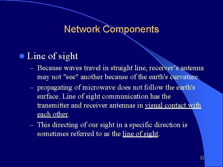 Network Components l Line of sight – Because waves travel in straight line, receiver’s