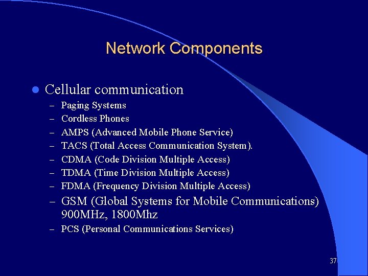 Network Components l Cellular communication – – – – Paging Systems Cordless Phones AMPS