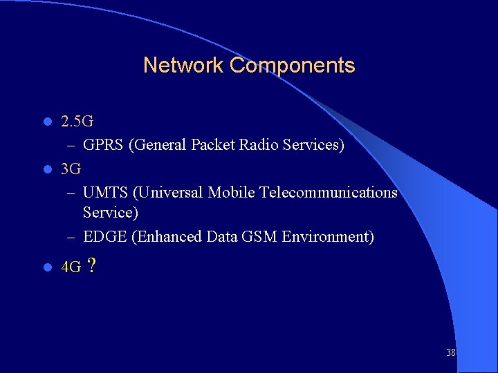 Network Components 2. 5 G – GPRS (General Packet Radio Services) l 3 G