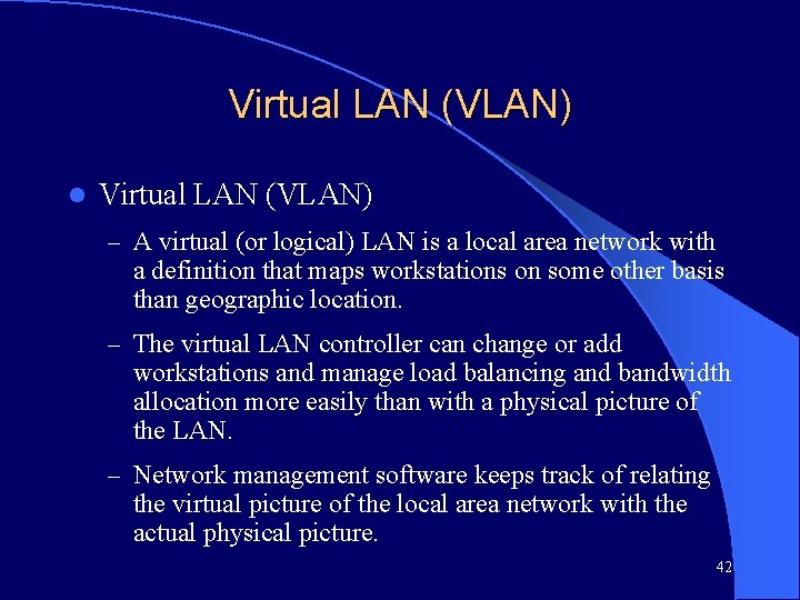 Virtual LAN (VLAN) l Virtual LAN (VLAN) – A virtual (or logical) LAN is