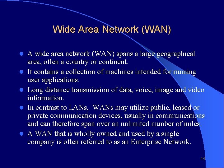 Wide Area Network (WAN) l l l A wide area network (WAN) spans a