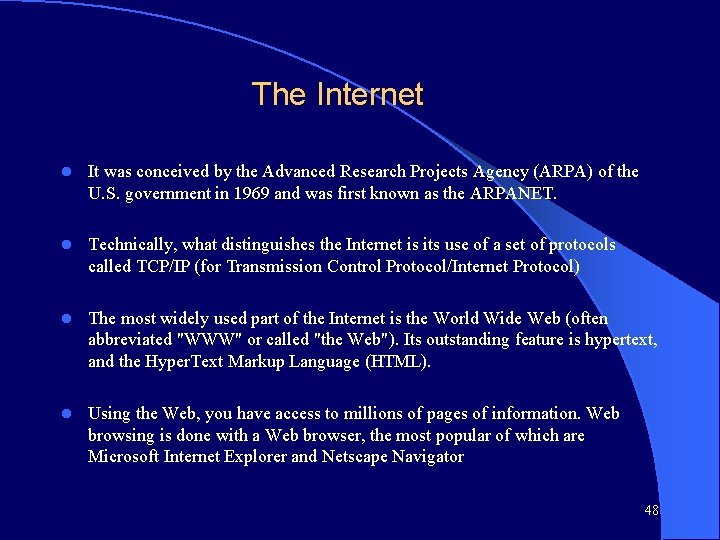 The Internet l It was conceived by the Advanced Research Projects Agency (ARPA) of