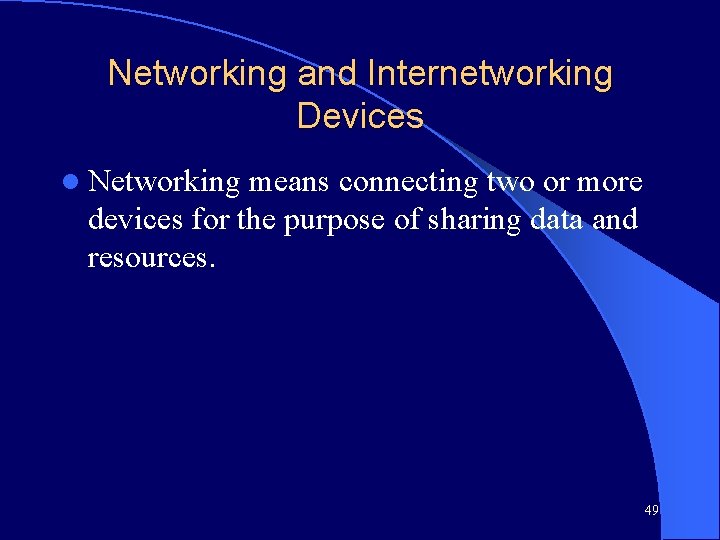 Networking and Internetworking Devices l Networking means connecting two or more devices for the