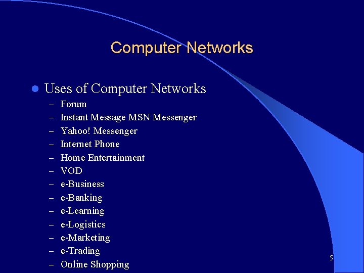 Computer Networks l Uses of Computer Networks – – – – Forum Instant Message