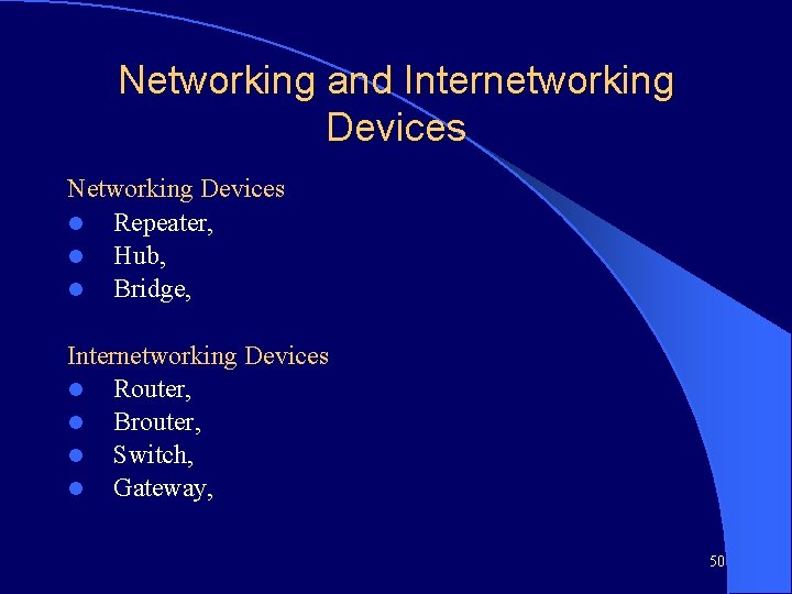 Networking and Internetworking Devices Networking Devices l Repeater, l Hub, l Bridge, Internetworking Devices