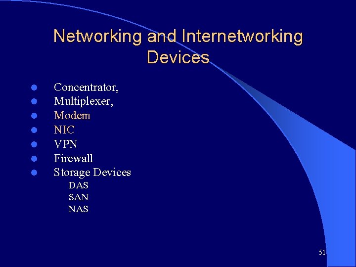 Networking and Internetworking Devices l l l l Concentrator, Multiplexer, Modem NIC VPN Firewall