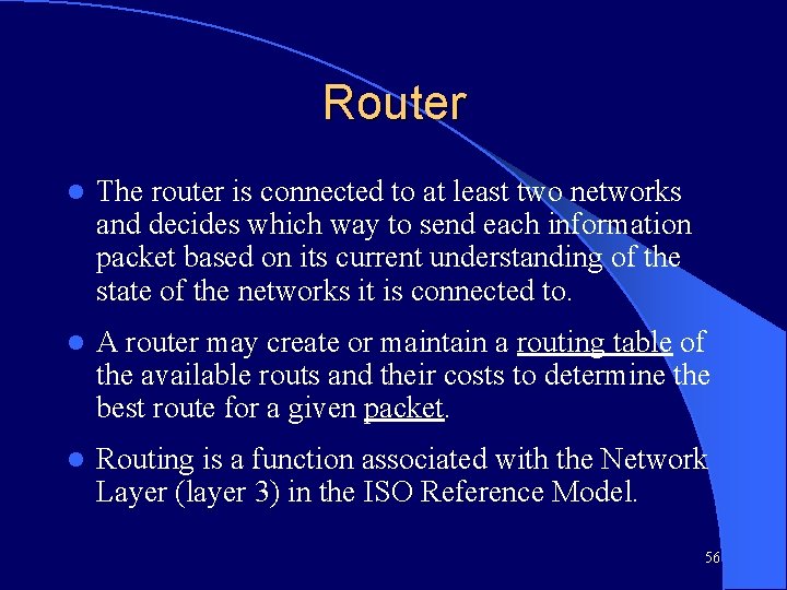 Router l The router is connected to at least two networks and decides which