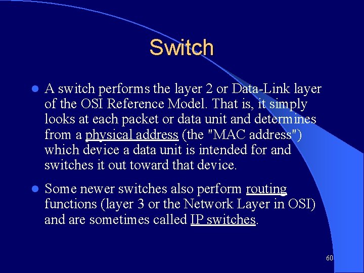 Switch l A switch performs the layer 2 or Data-Link layer of the OSI