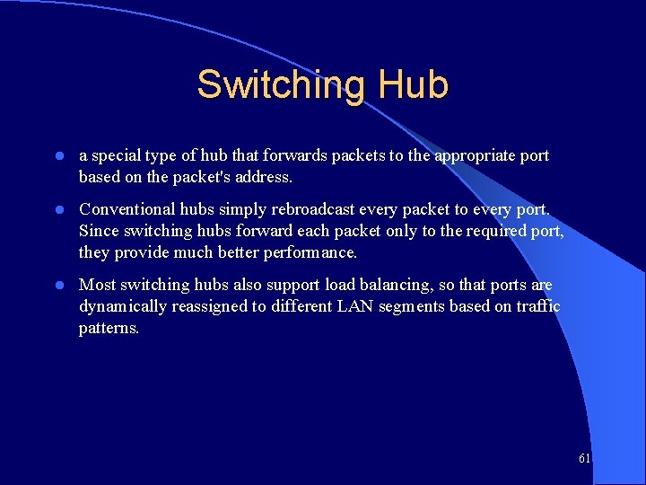 Switching Hub l a special type of hub that forwards packets to the appropriate
