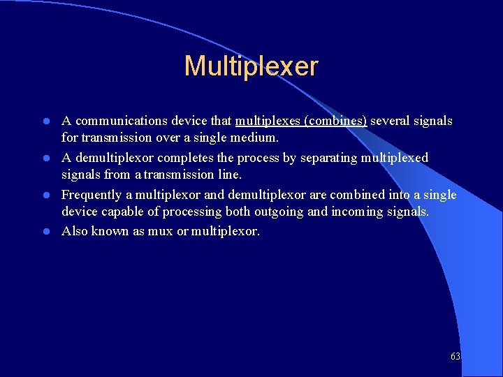 Multiplexer A communications device that multiplexes (combines) several signals for transmission over a single