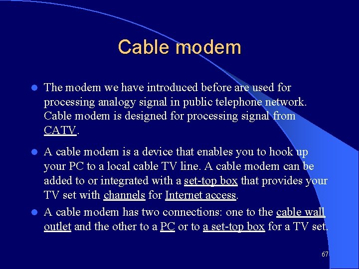 Cable modem l The modem we have introduced before are used for processing analogy