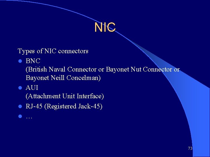 NIC Types of NIC connectors l BNC (British Naval Connector or Bayonet Nut Connector