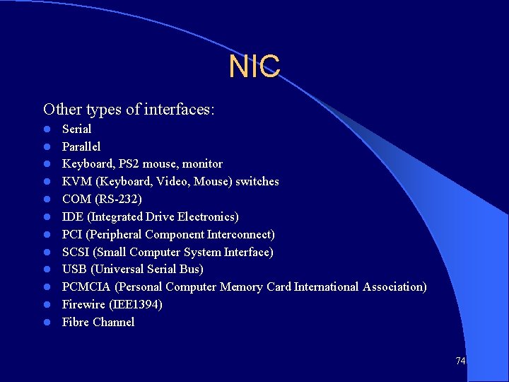 NIC Other types of interfaces: l l l Serial Parallel Keyboard, PS 2 mouse,