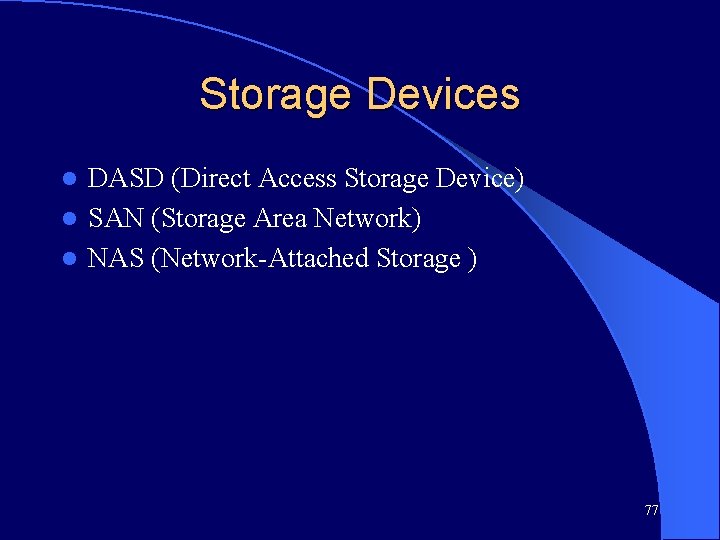 Storage Devices DASD (Direct Access Storage Device) l SAN (Storage Area Network) l NAS