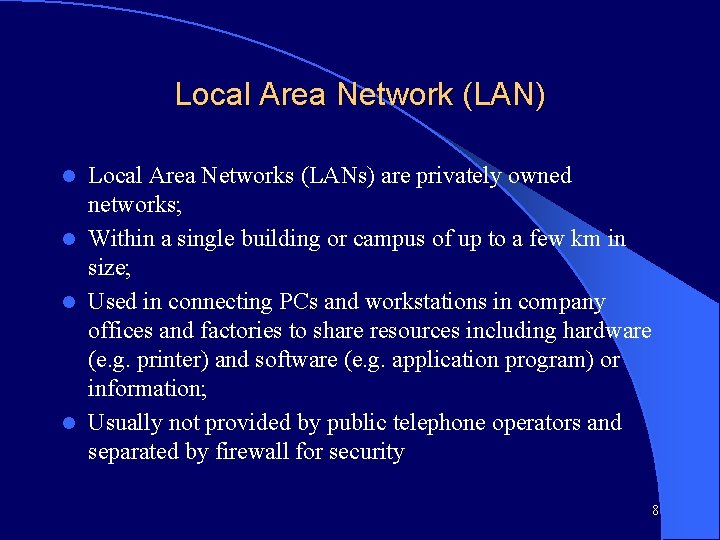 Local Area Network (LAN) Local Area Networks (LANs) are privately owned networks; l Within