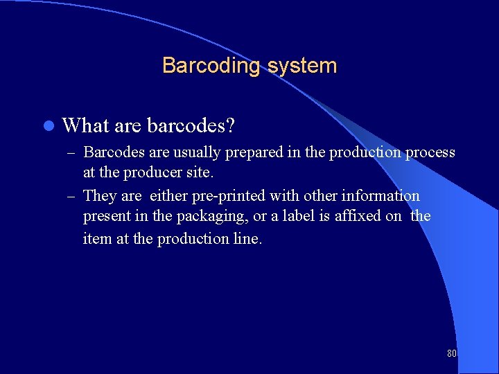 Barcoding system l What are barcodes? – Barcodes are usually prepared in the production