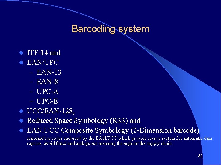 Barcoding system l l l ITF-14 and EAN/UPC – EAN-13 – EAN-8 – UPC-A