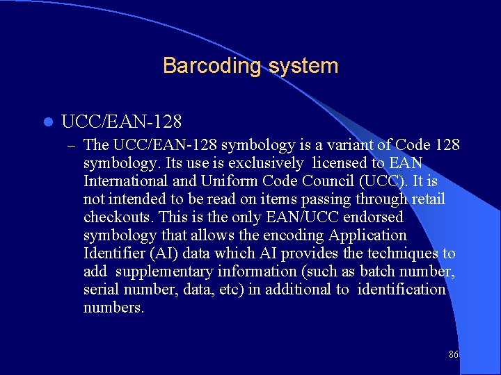 Barcoding system l UCC/EAN-128 – The UCC/EAN-128 symbology is a variant of Code 128