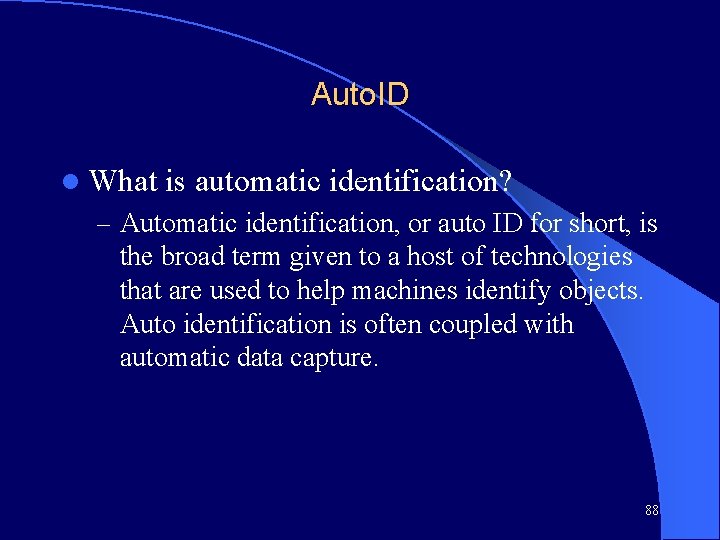 Auto. ID l What is automatic identification? – Automatic identification, or auto ID for