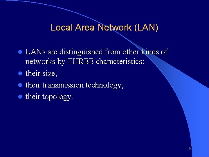 Local Area Network (LAN) LANs are distinguished from other kinds of networks by THREE