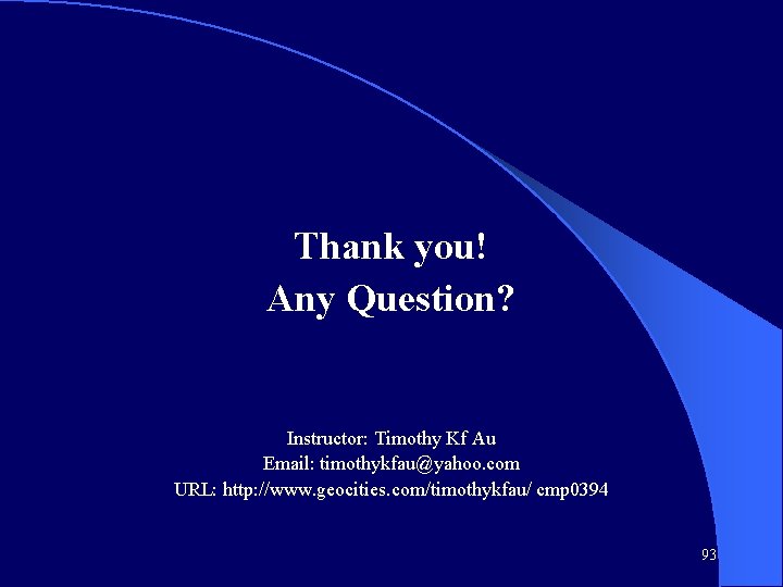 Thank you! Any Question? Instructor: Timothy Kf Au Email: timothykfau@yahoo. com URL: http: //www.