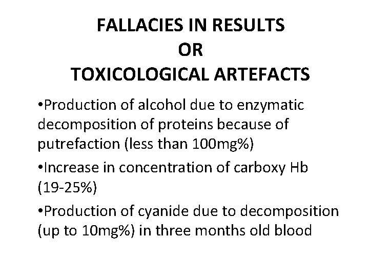 FALLACIES IN RESULTS OR TOXICOLOGICAL ARTEFACTS • Production of alcohol due to enzymatic decomposition