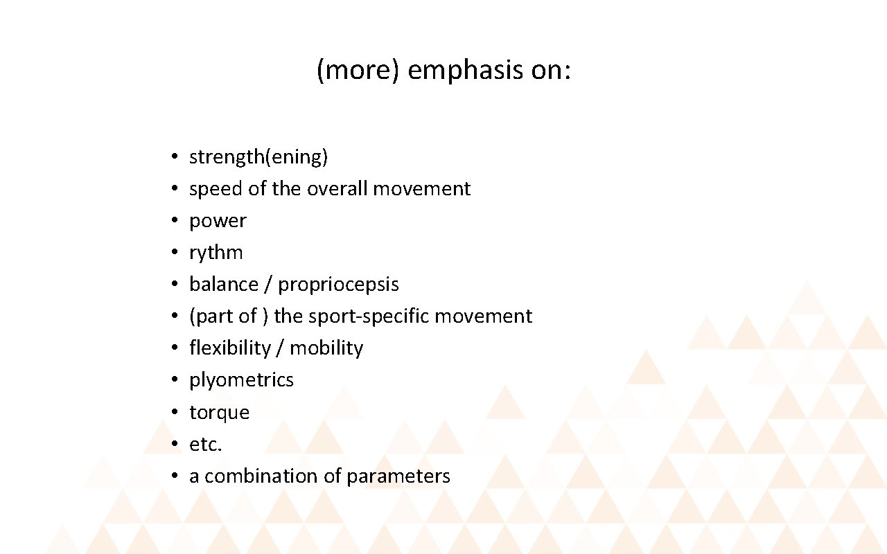 (more) emphasis on: • • • strength(ening) speed of the overall movement power rythm