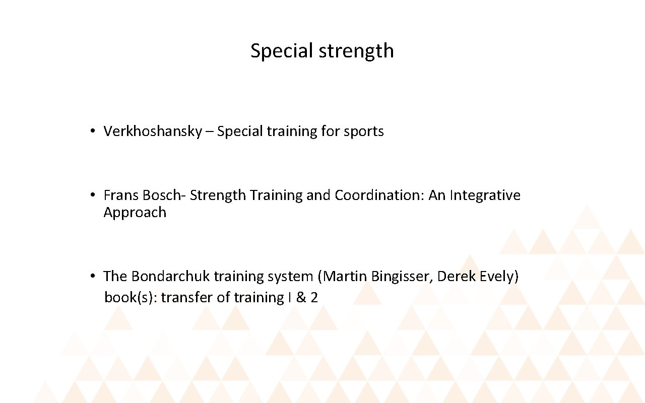 Special strength • Verkhoshansky – Special training for sports • Frans Bosch- Strength Training