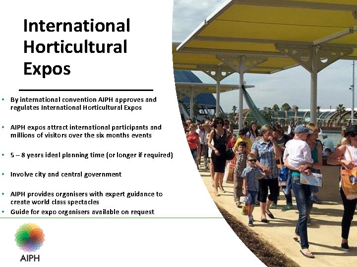 International Horticultural Expos • By international convention AIPH approves and regulates International Horticultural Expos
