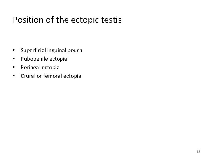 Position of the ectopic testis • • Superficial inguinal pouch Pubopenile ectopia Perineal ectopia