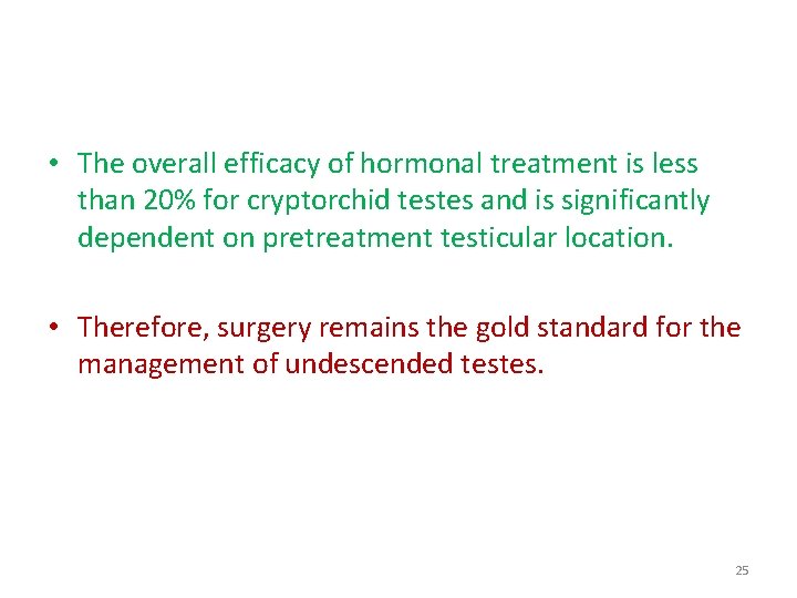  • The overall efficacy of hormonal treatment is less than 20% for cryptorchid