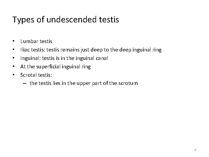 Types of undescended testis • • • Lumbar testis Iliac testis: testis remains just