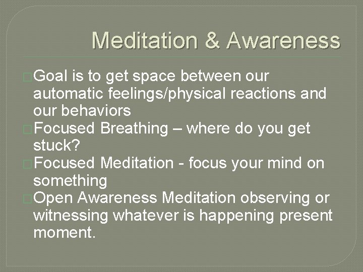 Meditation & Awareness �Goal is to get space between our automatic feelings/physical reactions and