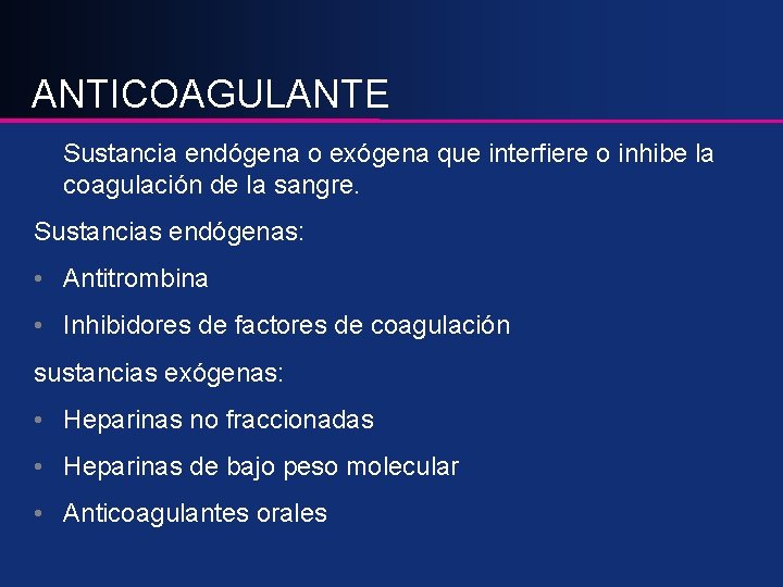 ANTICOAGULANTE Sustancia endógena o exógena que interfiere o inhibe la coagulación de la sangre.