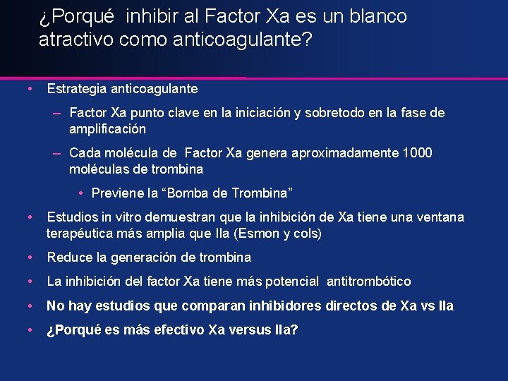 ¿Porqué inhibir al Factor Xa es un blanco atractivo como anticoagulante? • Estrategia anticoagulante